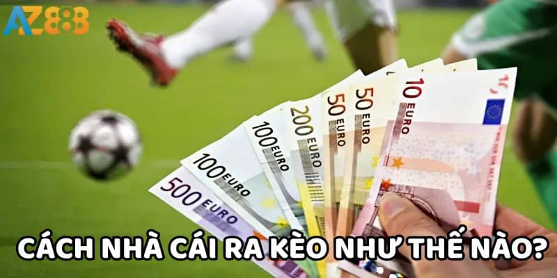 Cách nhà cái ra kèo và những điều người chơi cần biết 2 Nhà cái thường ra kèo liên tục